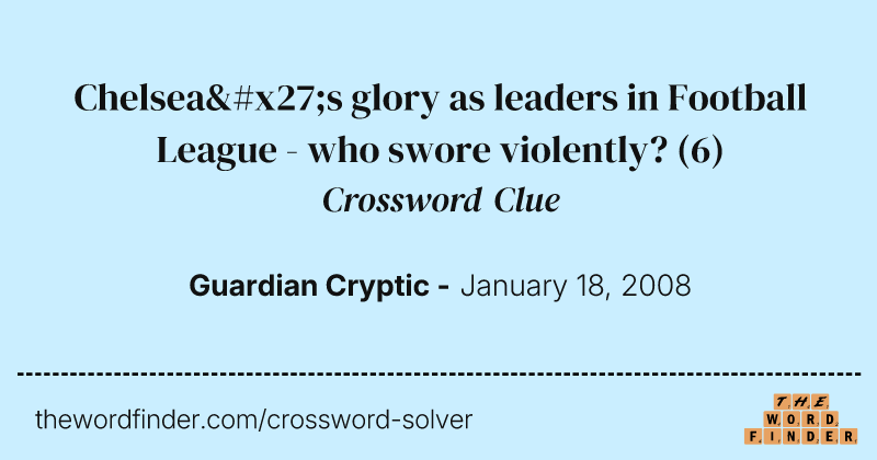 Chelsea's glory as leaders in Football League - who swore violently? crossword clue image