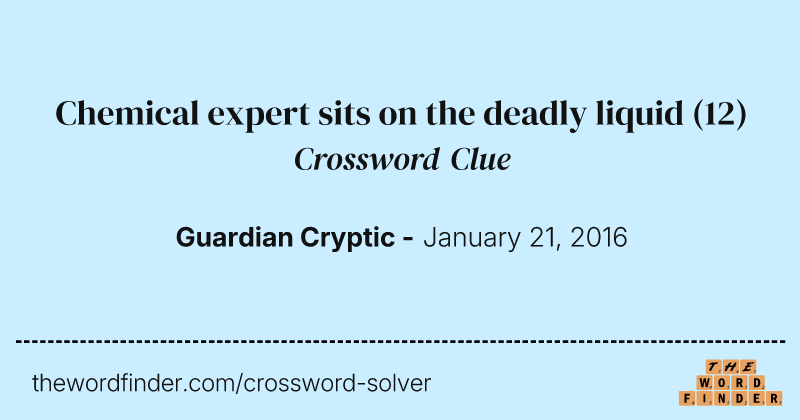 Chemical expert sits on the deadly liquid crossword clue image