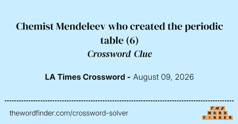 Chemist Mendeleev who created the periodic table crossword clue image