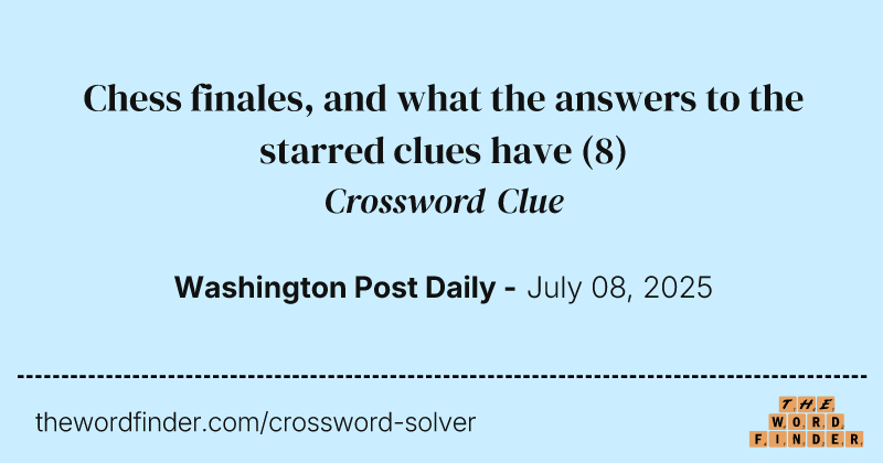 Chess finales, and what the answers to the starred clues have crossword clue image