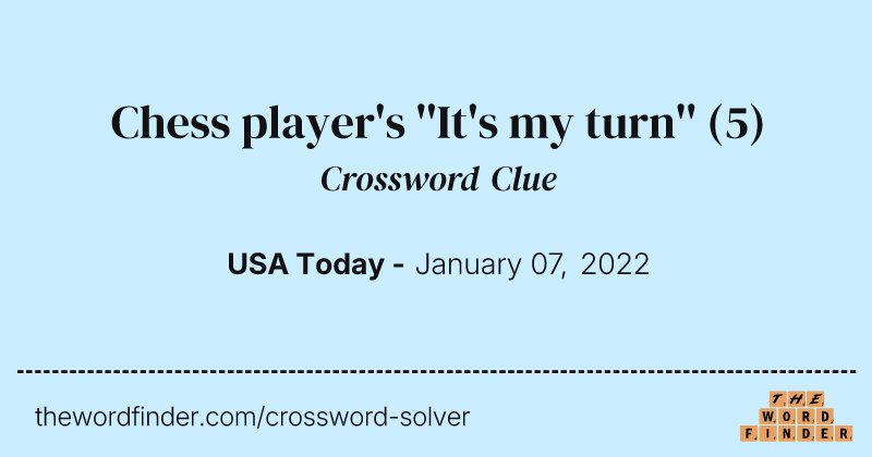 Chess player's ''It's my turn'' crossword clue image