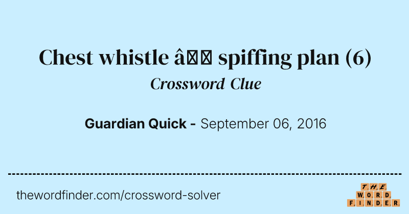 Chest whistle — spiffing plan crossword clue image