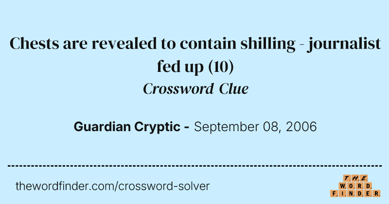 Chests are revealed to contain shilling - journalist fed up crossword clue image