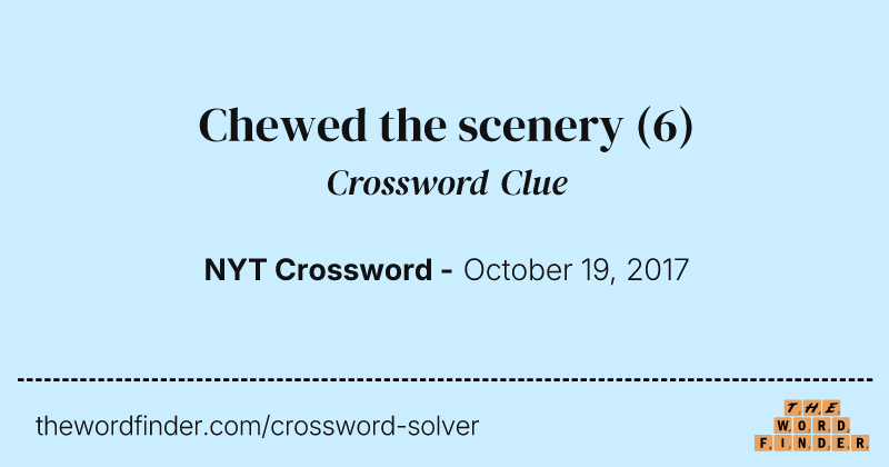 Chewed the scenery crossword clue image