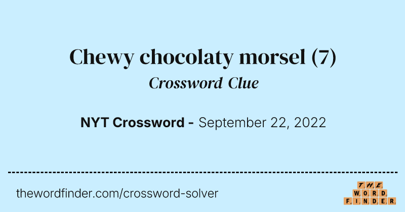 Chewy chocolaty morsel crossword clue image