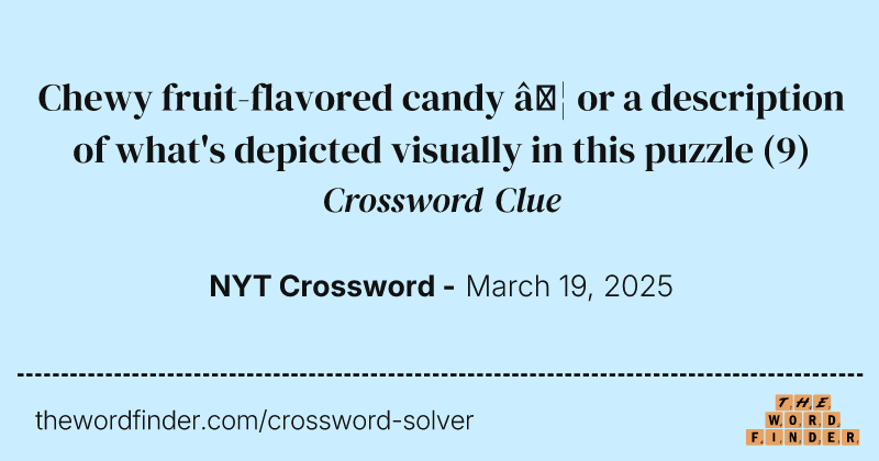 Chewy fruit-flavored candy … or a description of what's depicted visually in this puzzle crossword clue image