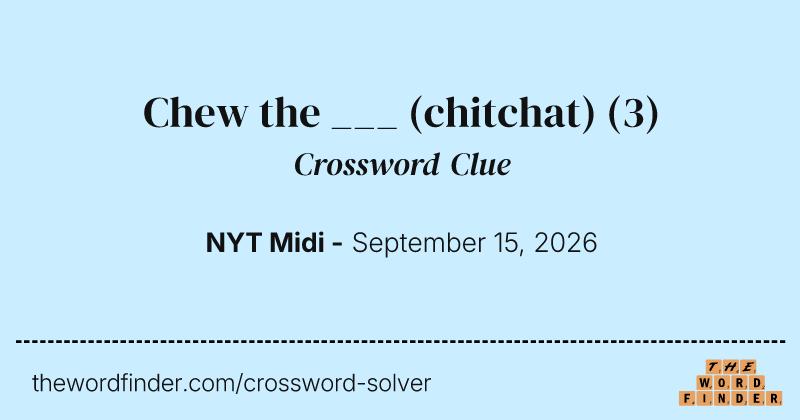 Chew the ___ (chitchat) crossword clue image