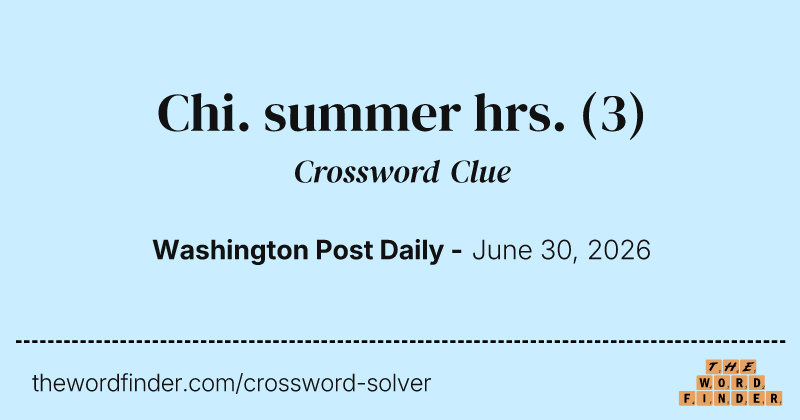 Chi. summer hrs. crossword clue image