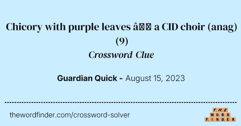 Chicory with purple leaves — a CID choir (anag) crossword clue image