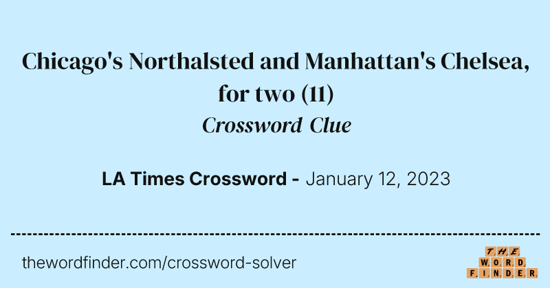 Chicago's Northalsted and Manhattan's Chelsea, for two crossword clue image