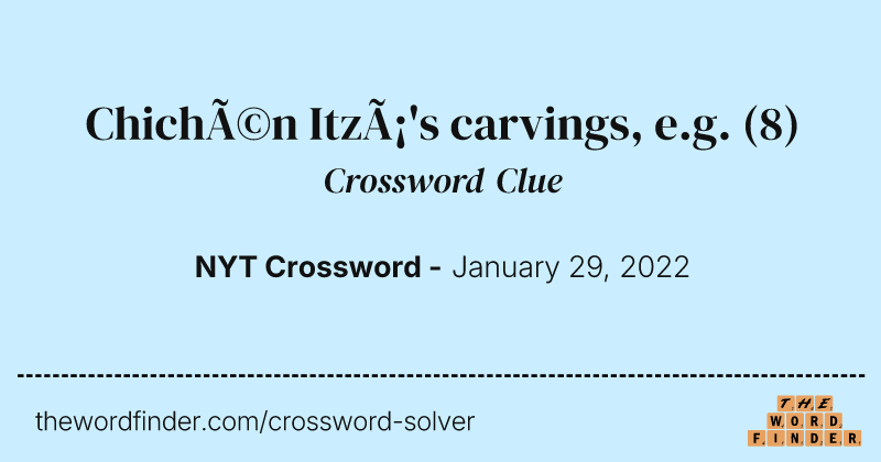 Chichén Itzá's carvings, e.g. crossword clue image