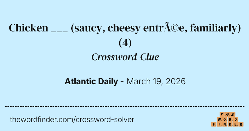 Chicken ___ (saucy, cheesy entrée, familiarly) crossword clue image
