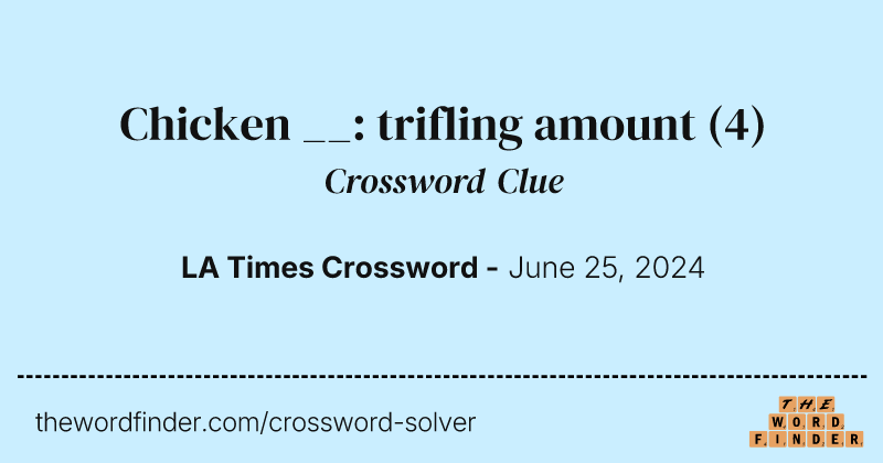 Chicken __: trifling amount crossword clue image