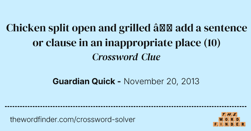 Chicken split open and grilled — add a sentence or clause in an inappropriate place crossword clue image