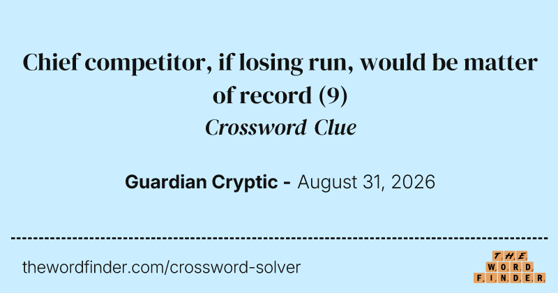Chief competitor, if losing run, would be matter of record crossword clue image