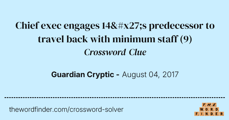 Chief exec engages 14's predecessor to travel back with minimum staff crossword clue image