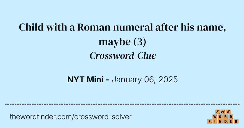 Child with a Roman numeral after his name, maybe crossword clue image