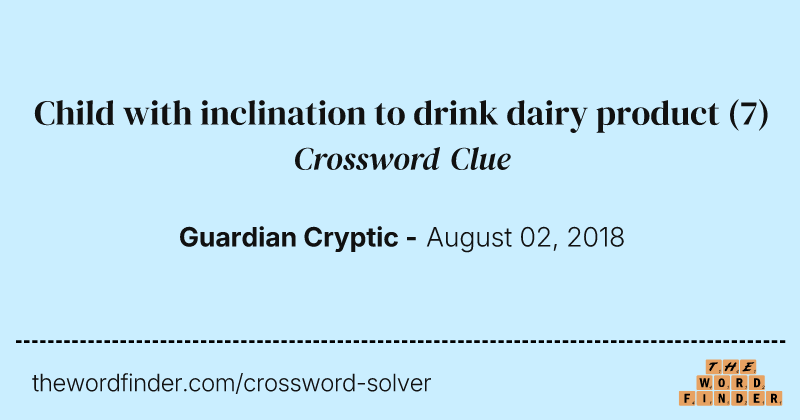Child with inclination to drink dairy product crossword clue image
