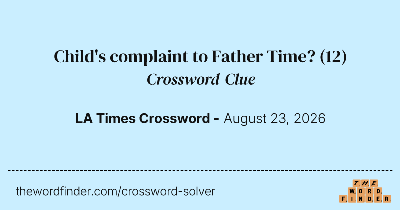 Child's complaint to Father Time? crossword clue image