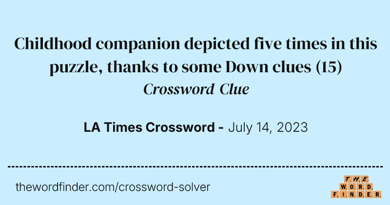 Childhood companion depicted five times in this puzzle, thanks to some Down clues crossword clue image