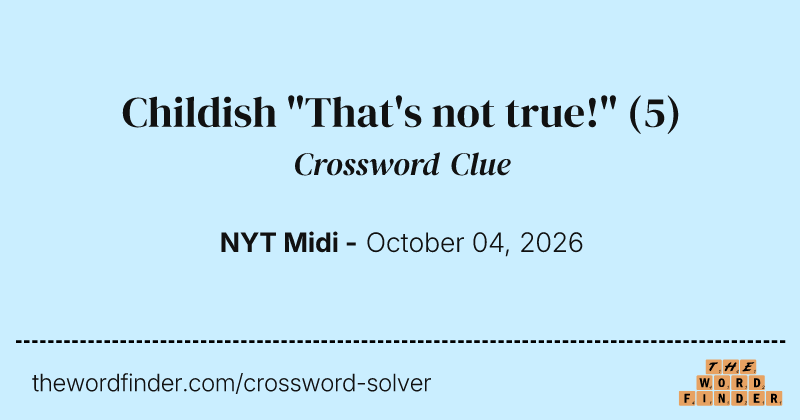 Childish "That's not true!" crossword clue image