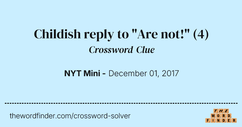 Childish reply to "Are not!" crossword clue image