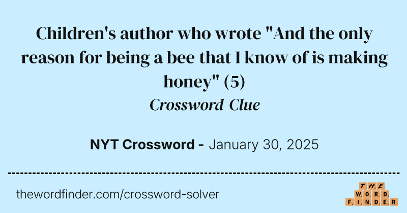 Children's author who wrote "And the only reason for being a bee that I know of is making honey" crossword clue image