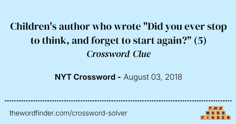 Children's author who wrote "Did you ever stop to think, and forget to start again?" crossword clue image