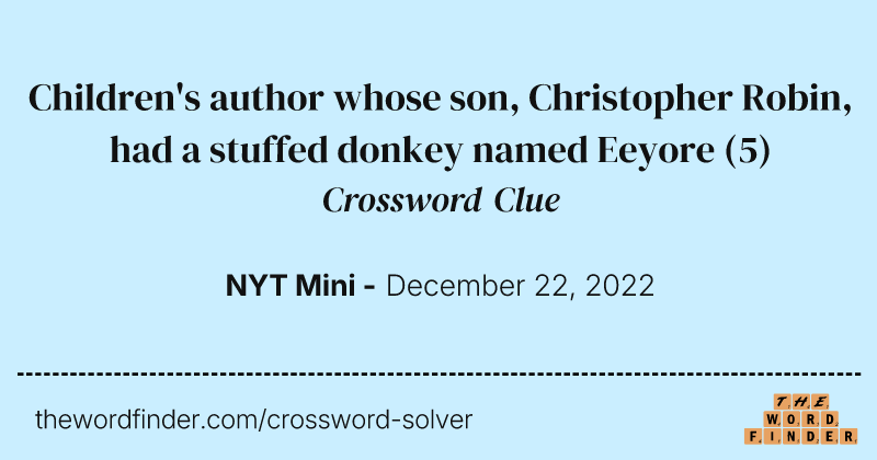 Children's author whose son, Christopher Robin, had a stuffed donkey named Eeyore crossword clue image
