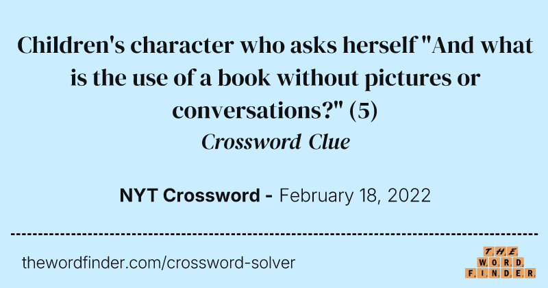 Children's character who asks herself "And what is the use of a book without pictures or conversations?" crossword clue image