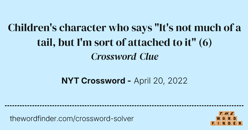 Children's character who says "It's not much of a tail, but I'm sort of attached to it" crossword clue image