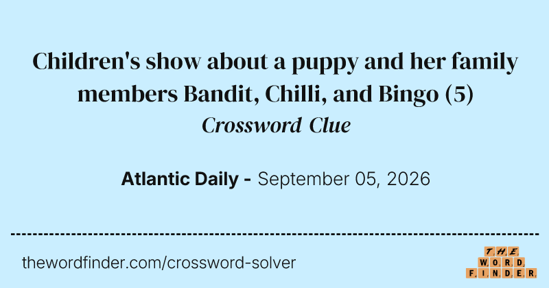 Children's show about a puppy and her family members Bandit, Chilli, and Bingo crossword clue image