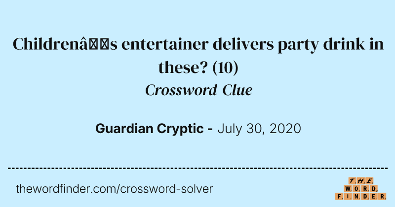 Children’s entertainer delivers party drink in these? crossword clue image