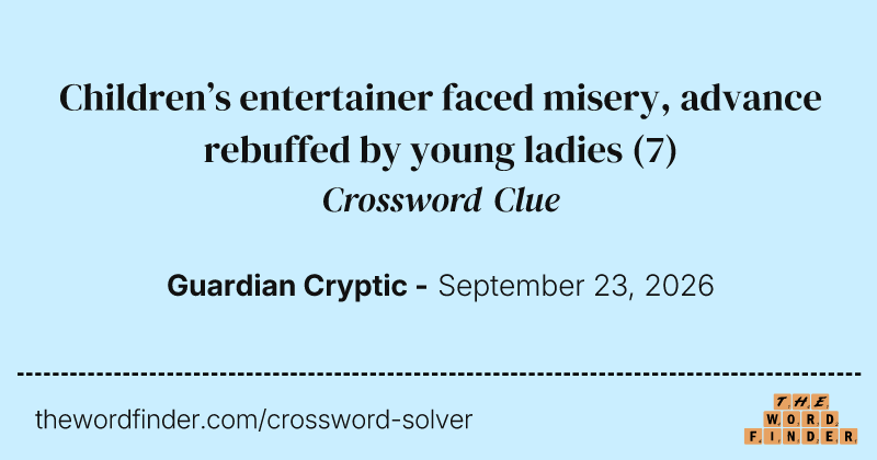 Children’s entertainer faced misery, advance rebuffed by young ladies crossword clue image