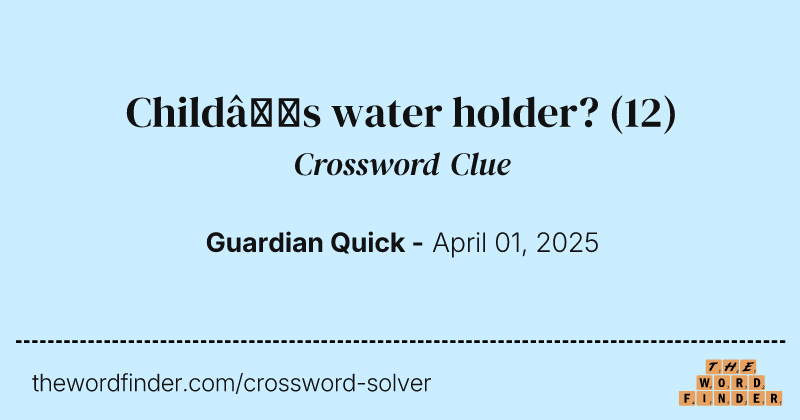 Child’s water holder? crossword clue image