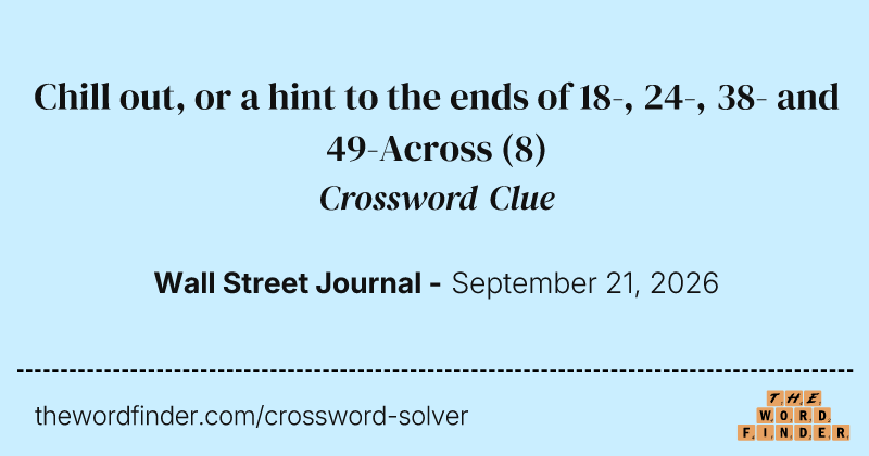 Chill out, or a hint to the ends of 18-, 24-, 38- and 49-Across crossword clue image