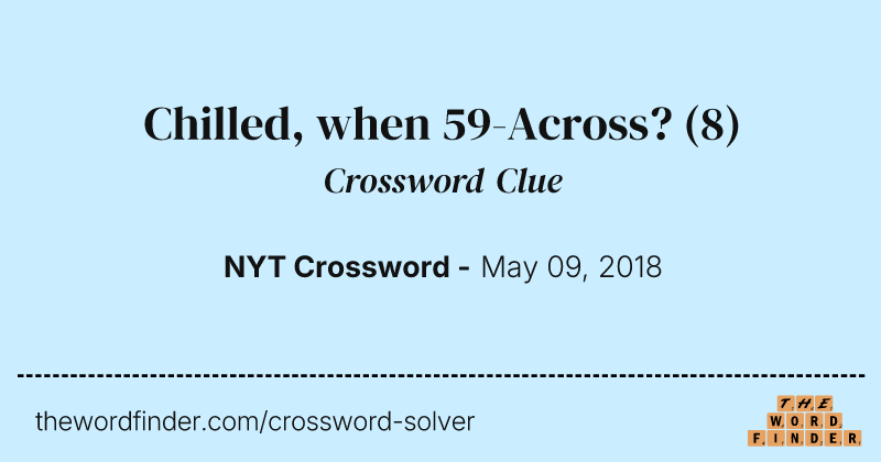Chilled, when 59-Across? crossword clue image