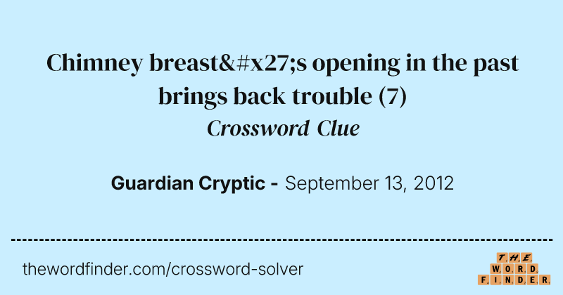 Chimney breast's opening in the past brings back trouble crossword clue image