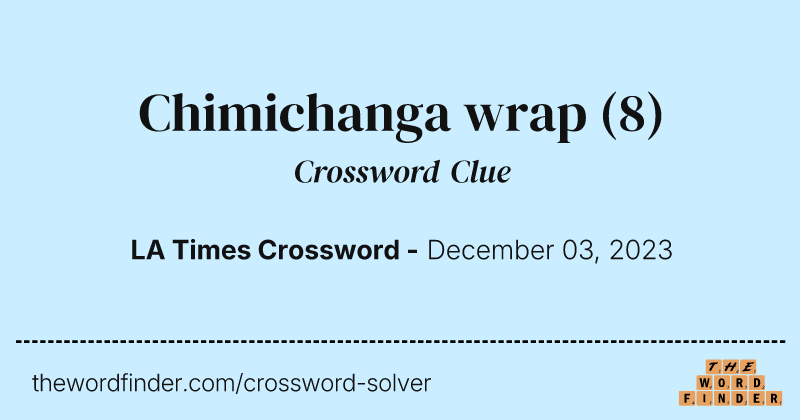Chimichanga wrap crossword clue image
