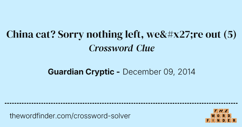 China cat? Sorry nothing left, we're out crossword clue image