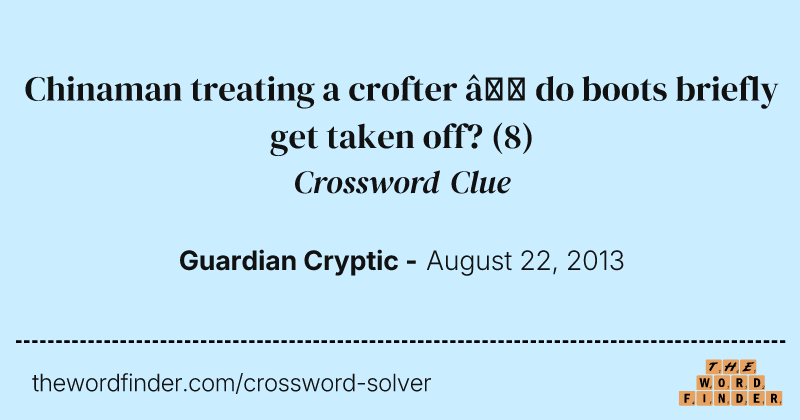 Chinaman treating a crofter — do boots briefly get taken off? crossword clue image