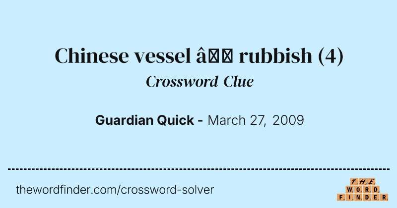 Chinese vessel — rubbish crossword clue image