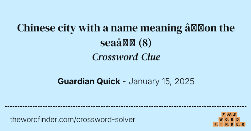 Chinese city with a name meaning ‘on the sea’ crossword clue image