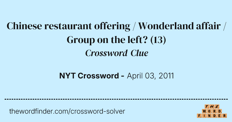 Chinese restaurant offering / Wonderland affair / Group on the left? crossword clue image