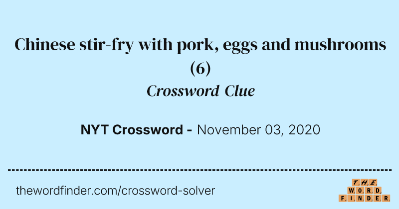 Chinese stir-fry with pork, eggs and mushrooms crossword clue image