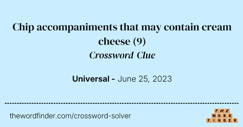 Chip accompaniments that may contain cream cheese crossword clue image
