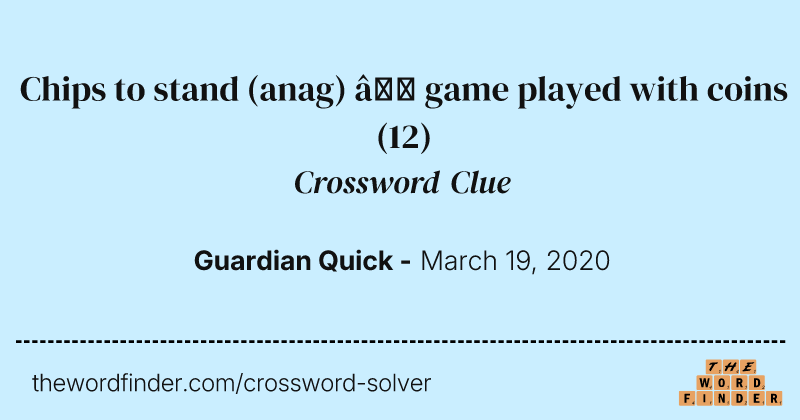 Chips to stand (anag) — game played with coins crossword clue image