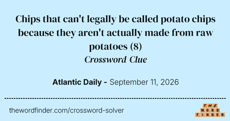 Chips that can't legally be called potato chips because they aren't actually made from raw potatoes crossword clue image