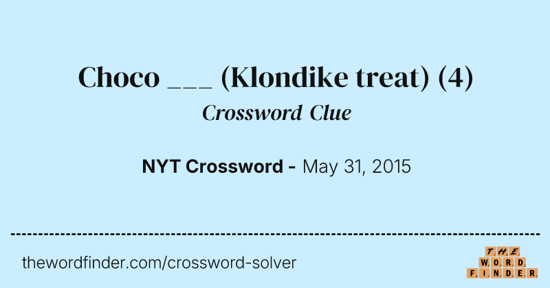 Choco ___ (Klondike treat) crossword clue image