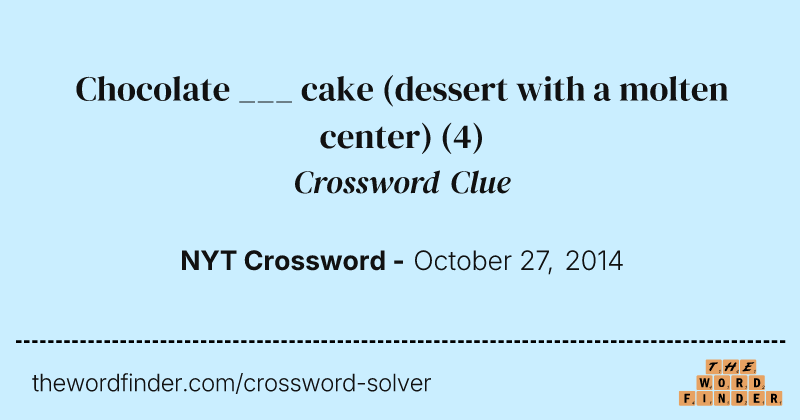 Chocolate ___ cake (dessert with a molten center) crossword clue image